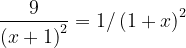 \dpi{120} \frac{9}{\left ( x+1 \right )^{2}}=1/\left ( 1+x \right )^{2}